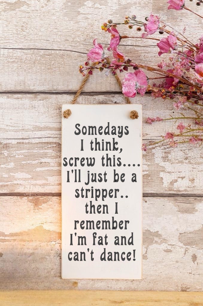 ‘I’ll just be a stripper’…Wooden Wall Sign