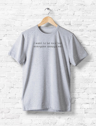 I Want To Be Nice - Grey T-Shirt