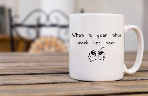 What A Year This Week Has Been - Funny Mug