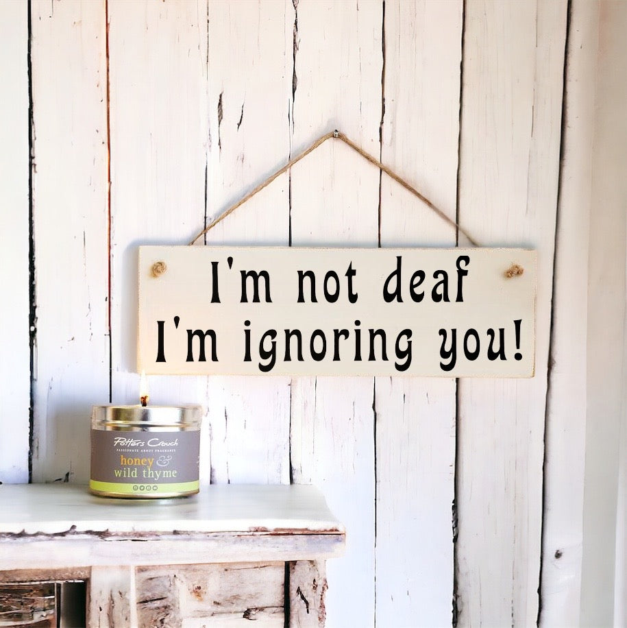 ‘ I’m not deaf’…Wooden Wall Sign