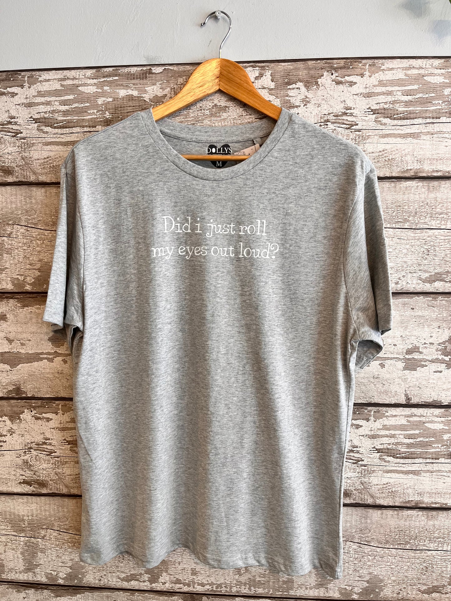 Did I Just Roll My Eyes Out Loud - Grey T-Shirt