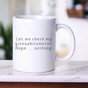 Let me check my giveashitometer - Funny Mug