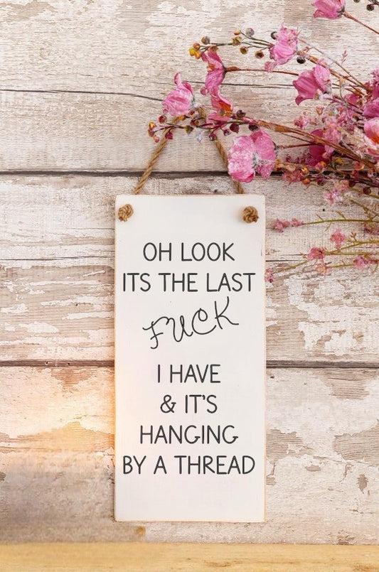 Oh Look It’s The Last F**k I Have - Wooden Wall Sign