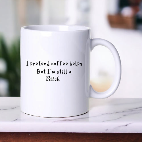 I Pretend Coffee Helps - Funny Mug
