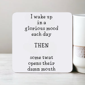I Wake Up In A Glorious Mood - Funny Coaster