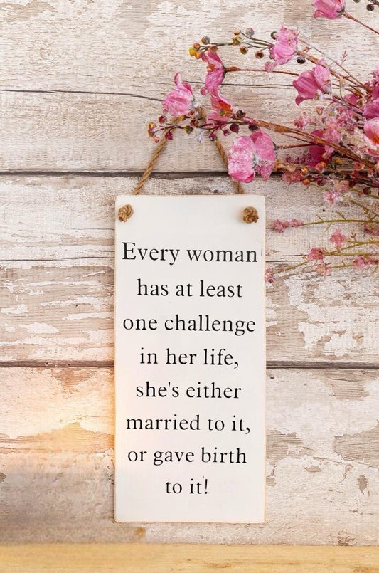 ‘Every woman has at least 1 challenge’ Wooden Wall Sign