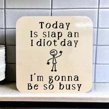 Load image into Gallery viewer, Today Is Slap An Idiot Day - Funny Coaster