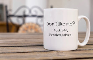 Don’t Like Me? - Funny Mug