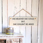 ‘She believed she could’ …Wooden Wall Sign
