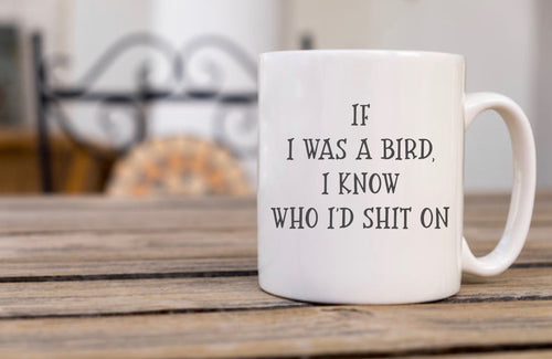 If I Was A Bird - Funny Mug