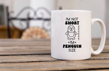 Load image into Gallery viewer, Im Not Short - Im Penguin Size - Funny Mug