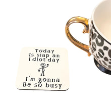 Load image into Gallery viewer, Today Is Slap An Idiot Day - Funny Coaster