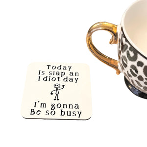 Today Is Slap An Idiot Day - Funny Coaster