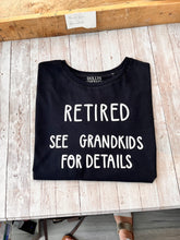 Load image into Gallery viewer, Retired See Grandkids For Details - T-Shirt