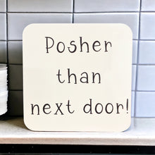 Load image into Gallery viewer, Posher Than Next Door - Funny Coaster