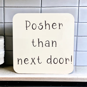 Posher Than Next Door - Funny Coaster