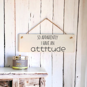 Apparently I Have An Attitude - Wooden Wall Sign