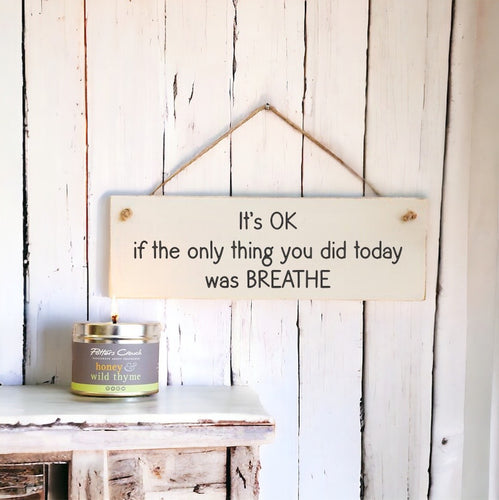 It’s Ok If The Only Thing You Did Today Was Breathe - Wooden Wall Sign