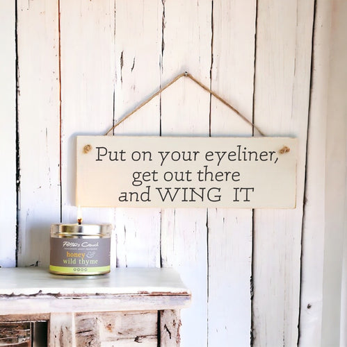 Put On Your Eyeliner - Wooden Wall Sign