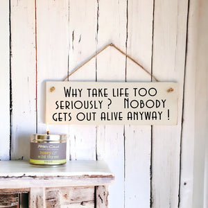 ‘Why take life seriously’ Wooden Wall Sign