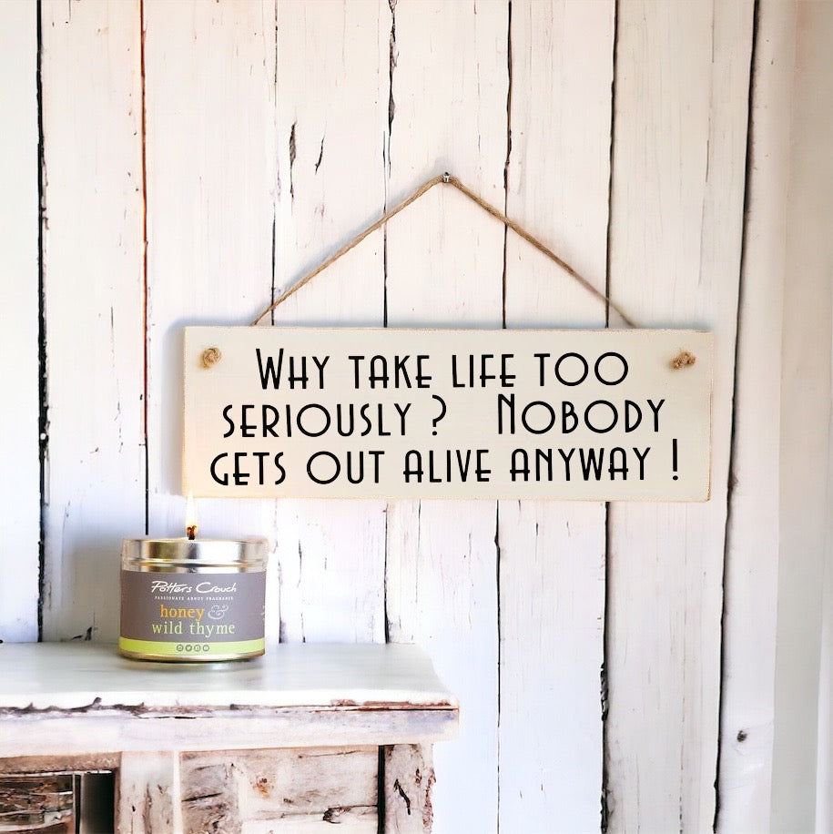 ‘Why take life seriously’ Wooden Wall Sign