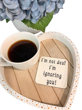 Load image into Gallery viewer, I’m Not Deaf I’m Ignoring You - Funny Coaster