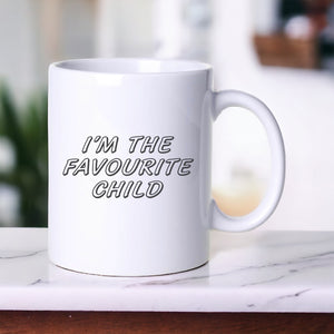 I’m The Favourite Child - Funny Mug