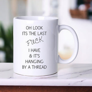 Oh Look It’s The Last F**k I Have - Funny Mug