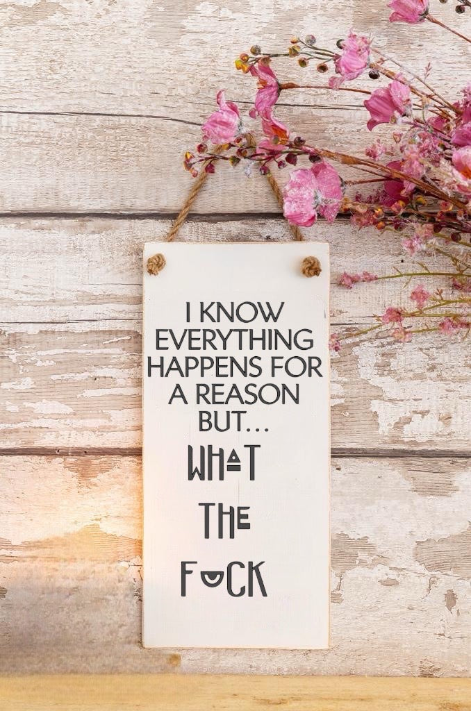 I Know Everything Happens For A Reason - Wooden Wall Sign