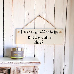 I Pretend Coffee Helps - Wooden Wall Sign