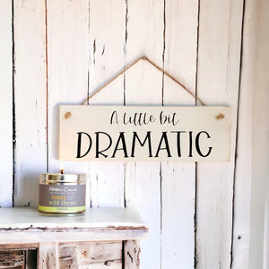 `A little bit DRAMATIC’  Wooden Wall Sign