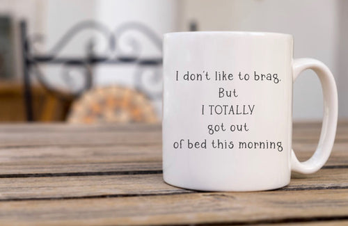 I Don’t Like To Brag - Funny Mug