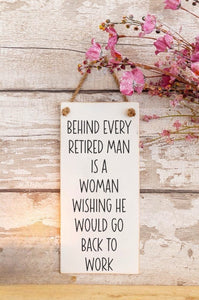 Behind Every Retired Man - Wooden Wall Sign