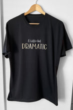 Load image into Gallery viewer, A Little Bit Dramatic ~ Black Teeshirt