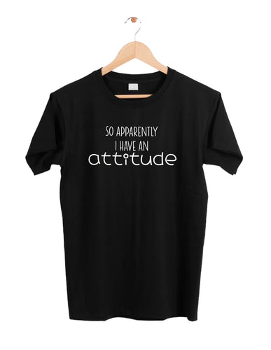 So Apparently I Have An Attitude - T-Shirt