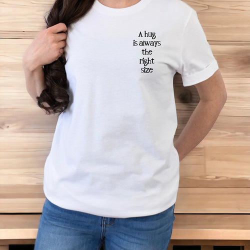 A Hug Is Always The Right Size - T-Shirt