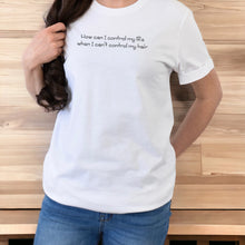 Load image into Gallery viewer, How Can I Control My Life - T-Shirt