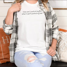 Load image into Gallery viewer, How Can I Control My Life - T-Shirt