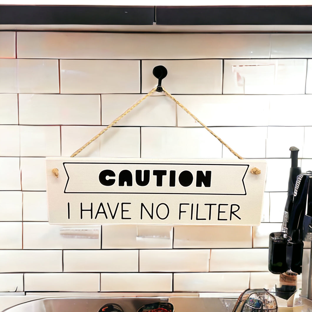 `CAUTION I HAVE NO FILTER` Wooden Wall Sign