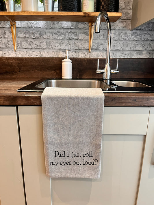 Did I Just Roll My Eyes - Extra Large Tea Towel