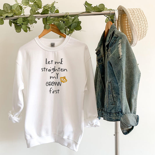 Let Me Straighten My Crown Printed Sweatshirt