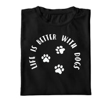 Load image into Gallery viewer, Life Is Better With Dogs - T-Shirt