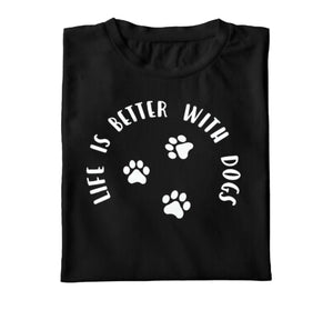 Life Is Better With Dogs - T-Shirt
