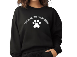 Life Is Better With Dogs - Sweatshirt