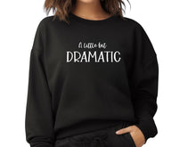 Load image into Gallery viewer, A Little Bit Dramatic ~ Sweatshirt