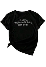 Load image into Gallery viewer, I’m Sorry My Give A S**t Fairy Just Died ~Black T-shirt