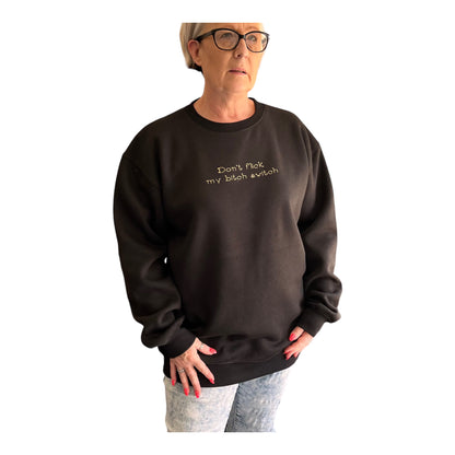 Don’t Flick My B**ch Switch Printed Sweatshirt