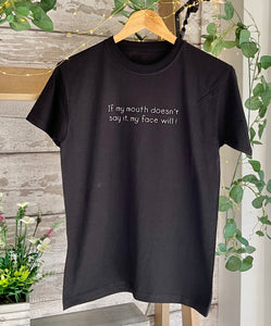 If My Mouth Doesn’t Say It My Face Will ~TeeShirt