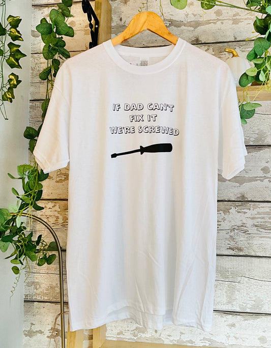 If Dad Can’t Fix It We’re S**ewed ~Teeshirt
