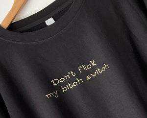 Don’t Flick My B**ch Switch Printed Sweatshirt